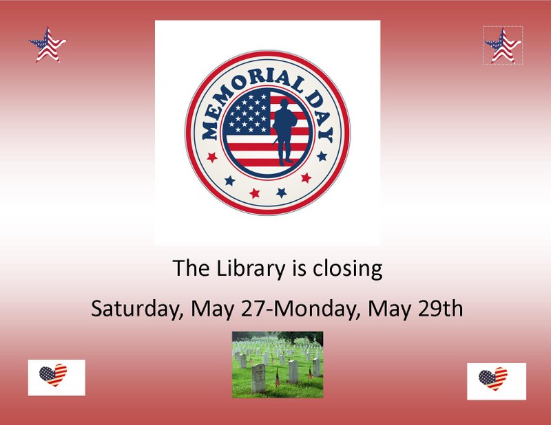 The Library will be closed May 27-29 in observance of Memorial Day